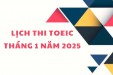 LỊCH THI TOEIC THÁNG 1 NĂM 2025